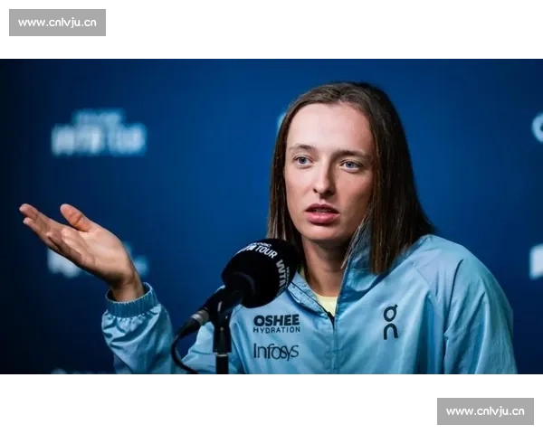 斯瓦泰克回应排名波动：专注训练，低谷中积蓄反弹力量